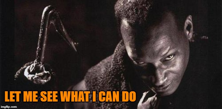 candyman | LET ME SEE WHAT I CAN DO | image tagged in candyman | made w/ Imgflip meme maker