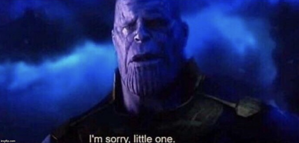 I’m sorry little one | image tagged in im sorry little one | made w/ Imgflip meme maker