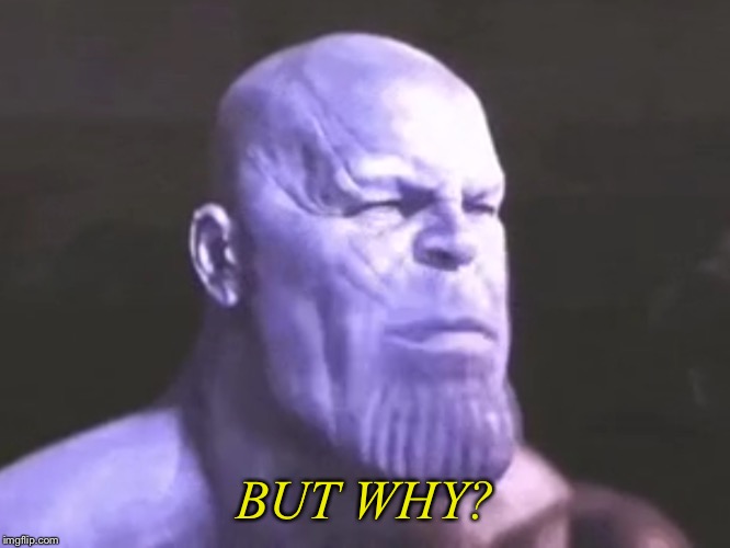 MadTitan WTF | BUT WHY? | image tagged in madtitan wtf | made w/ Imgflip meme maker