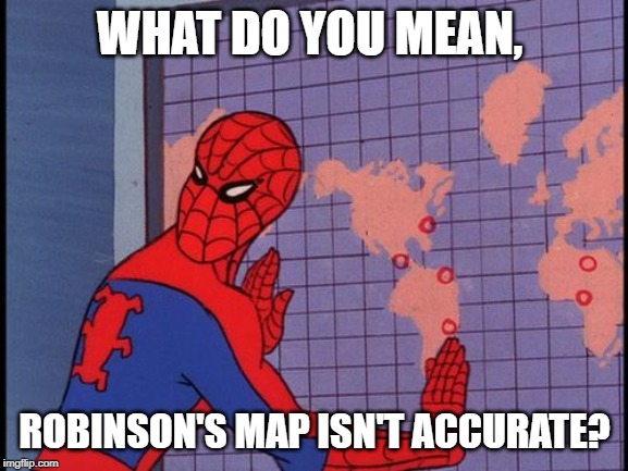 Spiderman and the map | WHAT DO YOU MEAN, ROBINSON'S MAP ISN'T ACCURATE? | image tagged in spiderman and the map | made w/ Imgflip meme maker