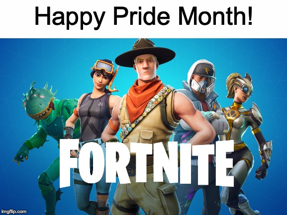 Fortnite = big gay | Happy Pride Month! | image tagged in memes,funny,dank memes,fortnite,gay pride,offensive | made w/ Imgflip meme maker