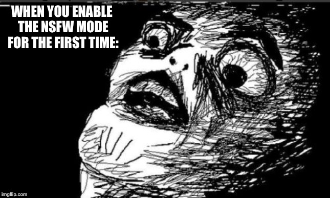 Gasp Rage Face | WHEN YOU ENABLE THE NSFW MODE FOR THE FIRST TIME: | image tagged in memes,gasp rage face | made w/ Imgflip meme maker