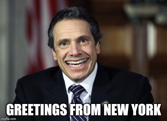 Andrew Cuomo | GREETINGS FROM NEW YORK | image tagged in andrew cuomo | made w/ Imgflip meme maker