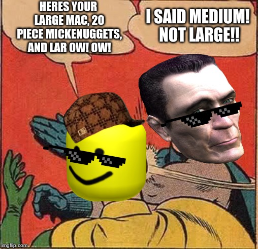 Batman Slapping Robin Meme | HERES YOUR LARGE MAC, 20 PIECE MICKENUGGETS, AND LAR OW! OW! I SAID MEDIUM! NOT LARGE!! | image tagged in memes,batman slapping robin | made w/ Imgflip meme maker