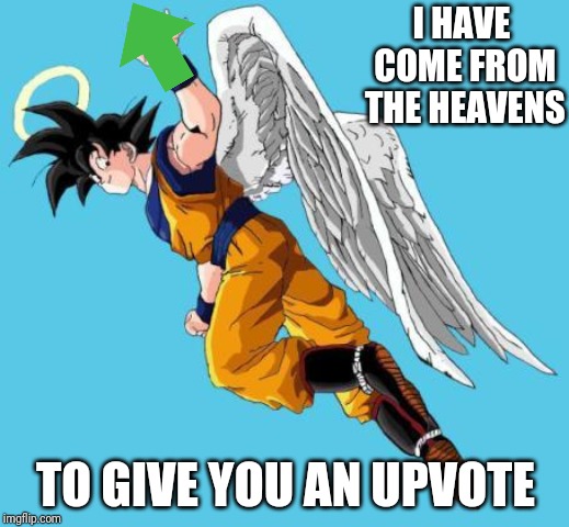 angel goku | I HAVE COME FROM THE HEAVENS TO GIVE YOU AN UPVOTE | image tagged in angel goku | made w/ Imgflip meme maker