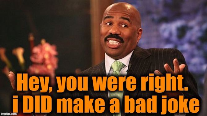 shrug | Hey, you were right.  i DID make a bad joke | image tagged in shrug | made w/ Imgflip meme maker