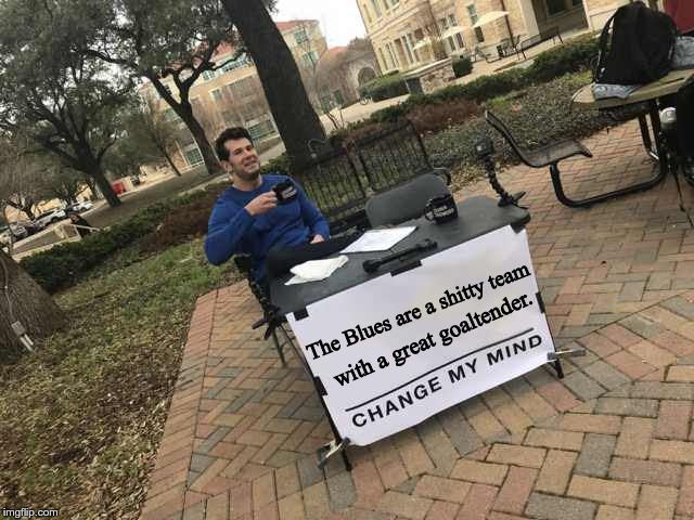 Prove me wrong | with a great goaltender. The Blues are a shitty team | image tagged in prove me wrong | made w/ Imgflip meme maker