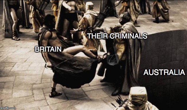 madness - this is sparta | THEIR CRIMINALS; BRITAIN; AUSTRALIA | image tagged in madness - this is sparta | made w/ Imgflip meme maker