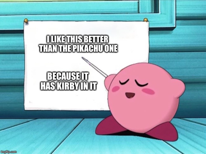 kirby sign | I LIKE THIS BETTER THAN THE PIKACHU ONE BECAUSE IT HAS KIRBY IN IT | image tagged in kirby sign | made w/ Imgflip meme maker