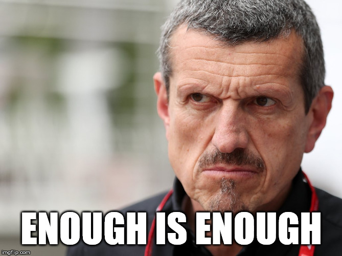 Guenther Steiner | ENOUGH IS ENOUGH | image tagged in guenther steiner,haas,f1,rich energy,formula 1 | made w/ Imgflip meme maker