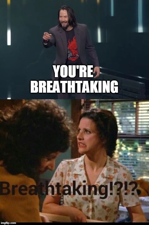 YOU'RE BREATHTAKING | made w/ Imgflip meme maker