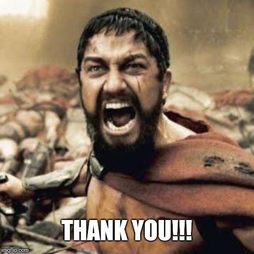 THIS IS SPARTA!!!! | THANK YOU!!! | image tagged in this is sparta | made w/ Imgflip meme maker