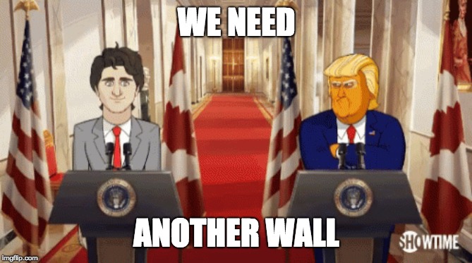 WE NEED; ANOTHER WALL | image tagged in donald trump,justin trudeau | made w/ Imgflip meme maker