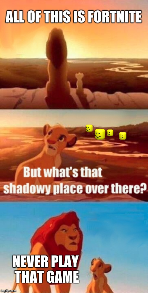 Simba Shadowy Place | ALL OF THIS IS FORTNITE; NEVER PLAY THAT GAME | image tagged in memes,simba shadowy place | made w/ Imgflip meme maker