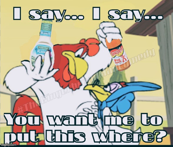 When she wants to get extra freaky | image tagged in freaky women,fetish,funny memes,looney tunes,foghorn leghorn,lol so funny | made w/ Imgflip meme maker
