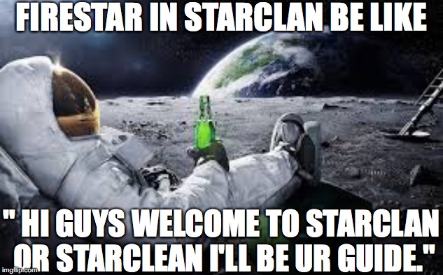 /Users/library/Desktop/Unknown.jpeg | FIRESTAR IN STARCLAN BE LIKE; " HI GUYS WELCOME TO STARCLAN OR STARCLEAN I'LL BE UR GUIDE." | image tagged in /users/library/desktop/unknownjpeg,cats | made w/ Imgflip meme maker
