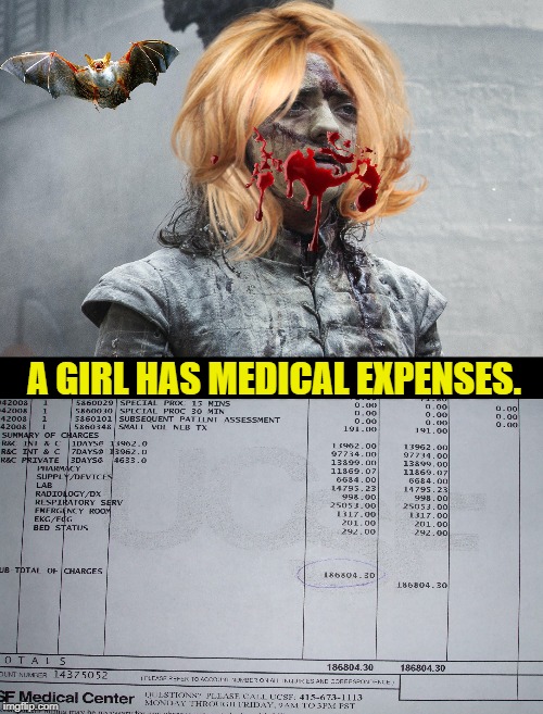 a girl has medical expenses (arya) | A GIRL HAS MEDICAL EXPENSES. | image tagged in a girl has medical expenses arya | made w/ Imgflip meme maker