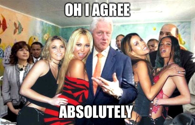 Clinton women before | OH I AGREE ABSOLUTELY | image tagged in clinton women before | made w/ Imgflip meme maker