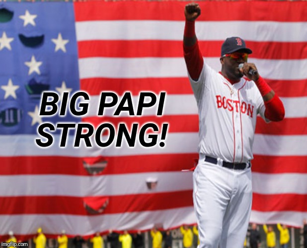 Big Papi Strong | BIG PAPI; STRONG! | image tagged in boston red sox,david ortiz,big papi,boston strong,big papi strong | made w/ Imgflip meme maker