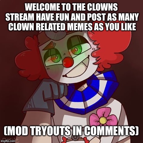 Condescending G0Z | WELCOME TO THE CLOWNS STREAM HAVE FUN AND POST AS MANY CLOWN RELATED MEMES AS YOU LIKE; (MOD TRYOUTS IN COMMENTS) | image tagged in condescending g0z | made w/ Imgflip meme maker