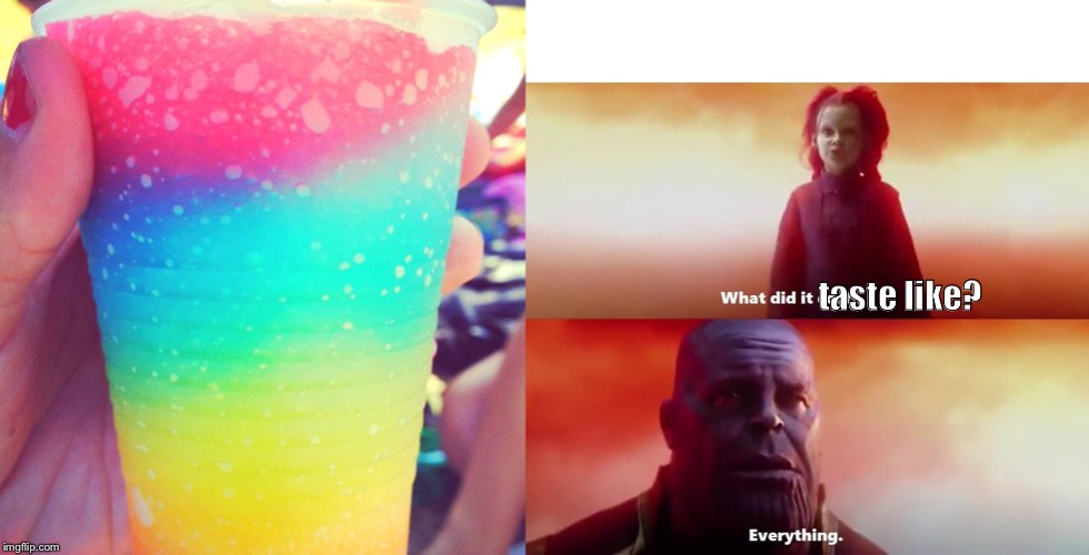 What did it taste like? | taste like? | image tagged in thanos what did it cost | made w/ Imgflip meme maker