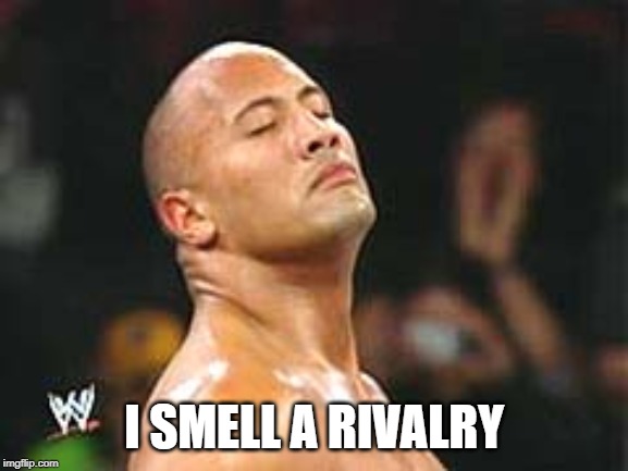 The Rock Smelling | I SMELL A RIVALRY | image tagged in the rock smelling | made w/ Imgflip meme maker