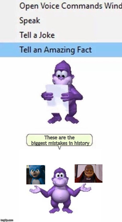 bonzi knows the truth. | These are the biggest mistakes in history | image tagged in tell an amazing fact | made w/ Imgflip meme maker