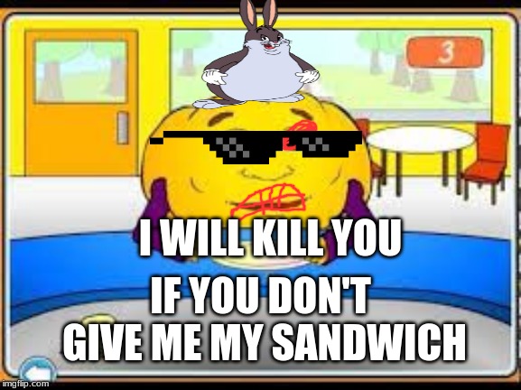 Hungry Pumpkin |  IF YOU DON'T GIVE ME MY SANDWICH; I WILL KILL YOU | image tagged in hungry pumpkin | made w/ Imgflip meme maker