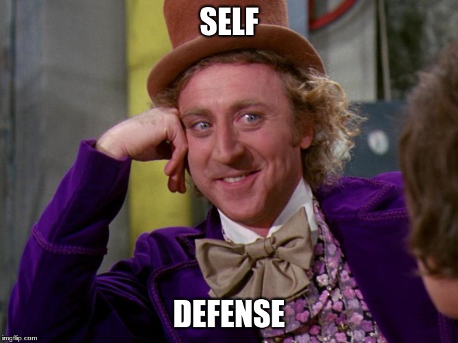 SELF DEFENSE | image tagged in charlie-chocolate-factory | made w/ Imgflip meme maker