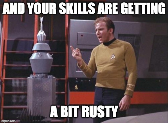 Kirk blows a circuit | AND YOUR SKILLS ARE GETTING; A BIT RUSTY | image tagged in kirk vs nomad,robot,rust,nuts and bolts,kirky star trek | made w/ Imgflip meme maker