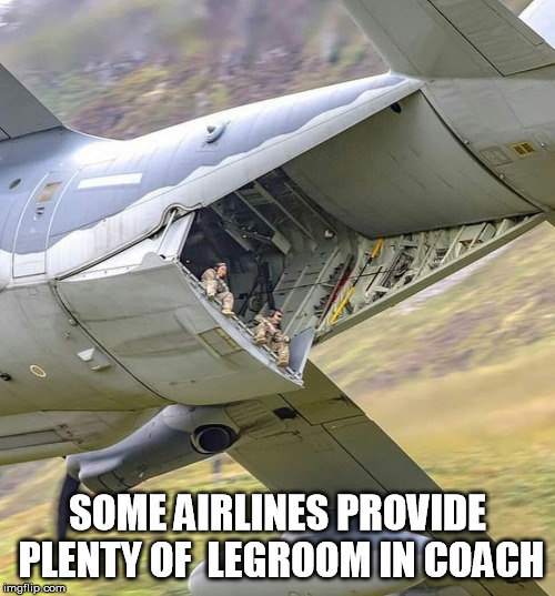 Leg Room in Coach | SOME AIRLINES PROVIDE PLENTY OF  LEGROOM IN COACH | image tagged in legroom | made w/ Imgflip meme maker