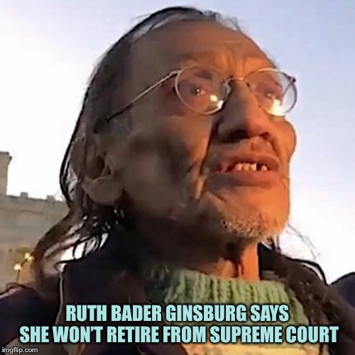 RBG fake vietnam vet | RUTH BADER GINSBURG SAYS SHE WON’T RETIRE FROM SUPREME COURT | image tagged in rbg fake vietnam vet | made w/ Imgflip meme maker