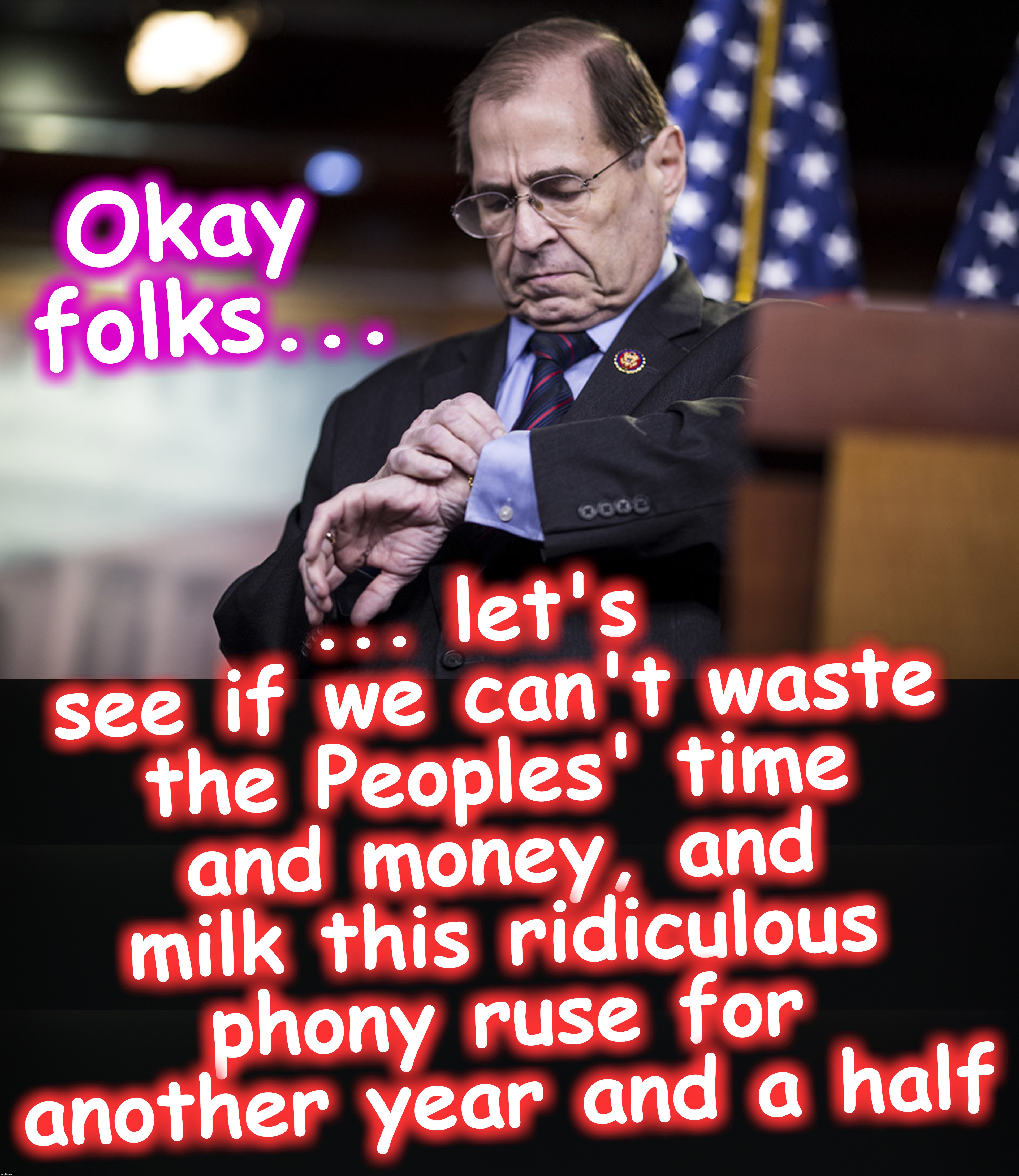 Nadler gives his impeachment circus team a pep talk | ... let's see if we can't waste the Peoples' time and money, and milk this ridiculous phony ruse for another year and a half; Okay folks... | image tagged in circus,witch hunt | made w/ Imgflip meme maker
