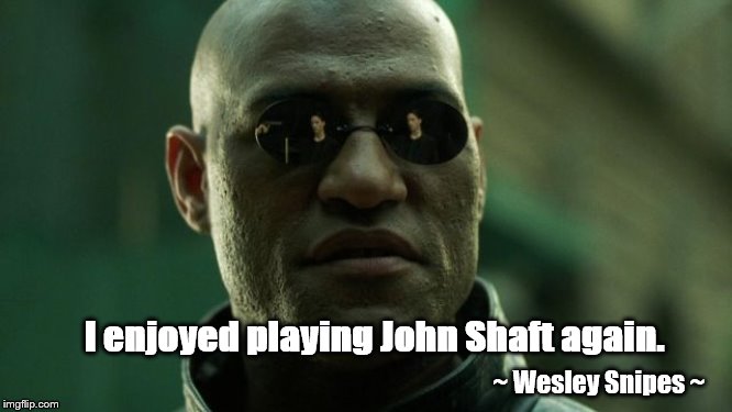 I enjoyed playing John Shaft again. ~ Wesley Snipes ~ | image tagged in samuel l jackson | made w/ Imgflip meme maker