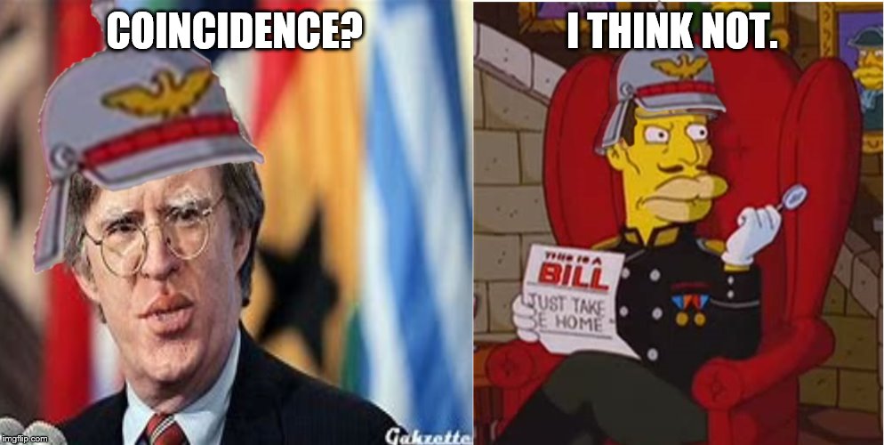 coincidence, I think not | COINCIDENCE?                          I THINK NOT. | image tagged in bolton,simpsons,gop | made w/ Imgflip meme maker
