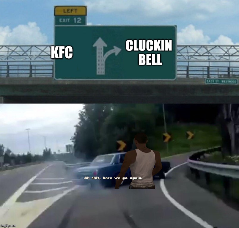 Left Exit 12 Off Ramp Meme | KFC; CLUCKIN BELL | image tagged in memes,left exit 12 off ramp | made w/ Imgflip meme maker