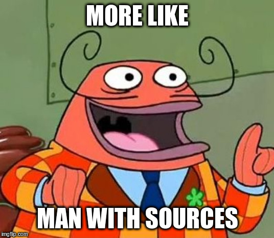More like belongs in the trash | MORE LIKE MAN WITH SOURCES | image tagged in more like belongs in the trash | made w/ Imgflip meme maker