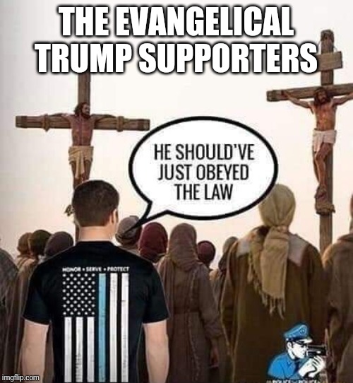 Memes | THE EVANGELICAL TRUMP SUPPORTERS | image tagged in creepy condescending wonka | made w/ Imgflip meme maker