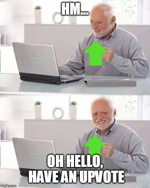 Hide the Pain Harold Meme | HM... OH HELLO, HAVE AN UPVOTE | image tagged in memes,hide the pain harold,upvote,upvotes | made w/ Imgflip meme maker
