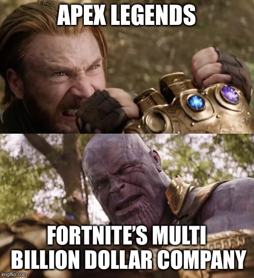 Avengers Infinity War Cap vs Thanos | APEX LEGENDS; FORTNITE’S MULTI BILLION DOLLAR COMPANY | image tagged in avengers infinity war cap vs thanos | made w/ Imgflip meme maker