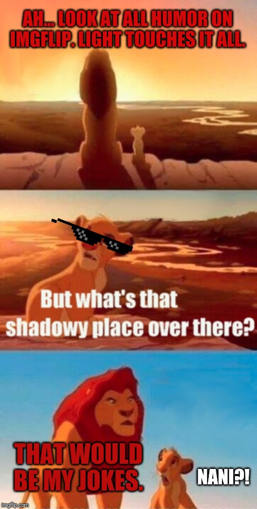 I'm sure everyone can get the hang of it all. Unlike Sayori! | AH... LOOK AT ALL HUMOR ON IMGFLIP. LIGHT TOUCHES IT ALL. THAT WOULD BE MY JOKES. NANI?! | image tagged in memes,simba shadowy place,dark humor | made w/ Imgflip meme maker