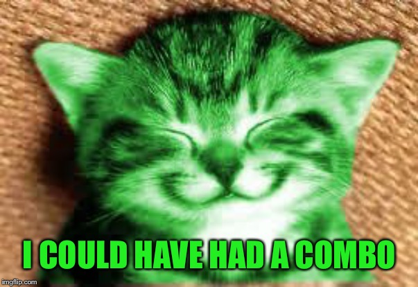 happy RayCat | I COULD HAVE HAD A COMBO | image tagged in happy raycat | made w/ Imgflip meme maker