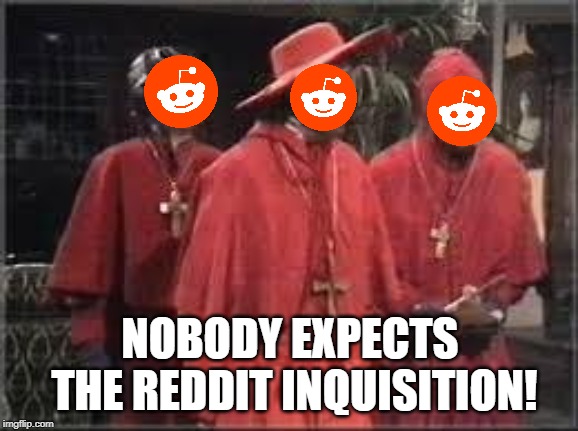 Spanish Inquisition | NOBODY EXPECTS THE REDDIT INQUISITION! | image tagged in spanish inquisition | made w/ Imgflip meme maker