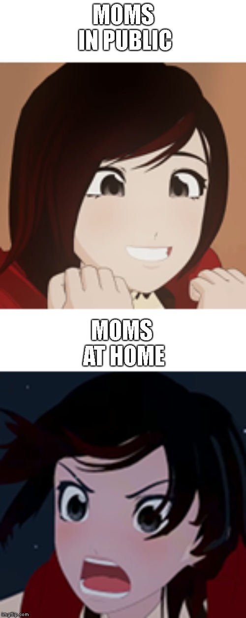 MOMS IN PUBLIC; MOMS AT HOME | image tagged in rwby,funny memes | made w/ Imgflip meme maker
