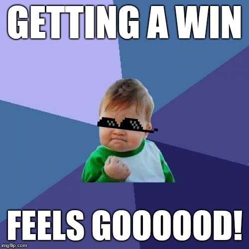 Success Kid | GETTING A WIN; FEELS GOOOOOD! | image tagged in memes,success kid | made w/ Imgflip meme maker