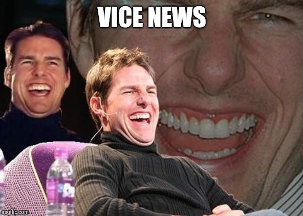Tom Cruise laugh | VICE NEWS | image tagged in tom cruise laugh | made w/ Imgflip meme maker