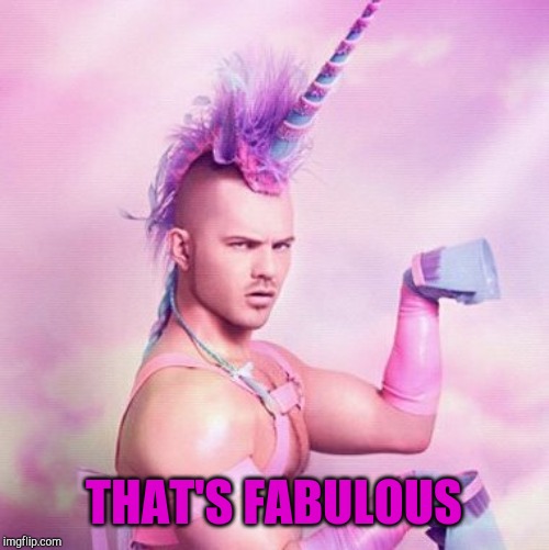 Unicorn MAN Meme | THAT'S FABULOUS | image tagged in memes,unicorn man | made w/ Imgflip meme maker