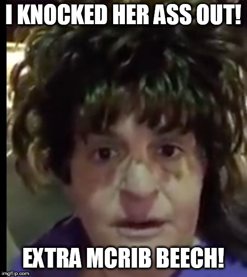 I KNOCKED HER ASS OUT! EXTRA MCRIB BEECH! | made w/ Imgflip meme maker