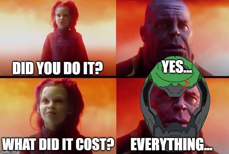 DOOM ETERNAL Collector | YES... EVERYTHING... | image tagged in doom,gaming,marvel,thanos,thanos what did it cost | made w/ Imgflip meme maker