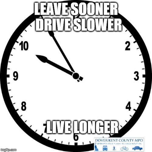 clock | LEAVE SOONER  DRIVE SLOWER; LIVE LONGER | image tagged in clock | made w/ Imgflip meme maker